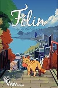 Couverture du livre Félin - Aki  - Jaiga  - Aadorah  - Radioactive Taiga - Aluuka  - Aeph  - Roger Raynal - Elline  - Gabylc  - Kalo B - Lati Babeni - Marie Thullien - Vandheryan  - William Lucas - Codaleia  - Solyane  - Diceshimi  - Mistexpi  - Clays  - Anako  - Bakarasu  - Euyevair  - Ezachiel  - Jocart  - Peonees  - Damien Rouge