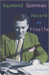 Raymond Queneau - Hazard et Fissile