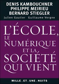 Couverture du livre L'école, le numérique et la société qui vient - Bernard Stiegler - Philippe Meirieu - Denis Kambouchner