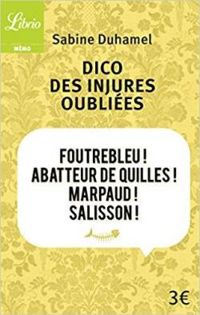 Sabine Duhamel - Dico des injures oubliées 