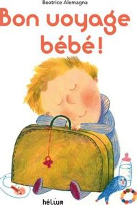 Couverture du livre Bon voyage bébé ! - Beatrice Alemagna