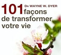 Wayne W Dyer - 101 façons de transformer votre vie