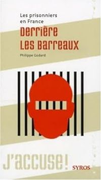 Philippe Godard - Derrière les barreaux : Les prisonniers en France