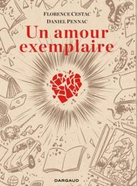 Pennac Daniel - Cestac Florence(Illustrations) - Un amour exemplaire