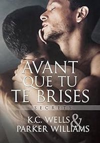 Couverture du livre Avant que tu te brises - Kc Wells - Parker Williams