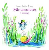 Couverture du livre Minusculette et la magie - Kimiko  - Christine Davenier