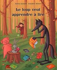 Karine Quesada - Le loup veut apprendre à lire