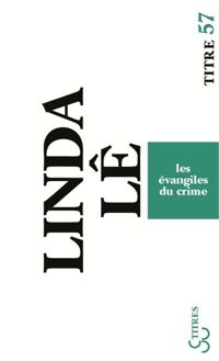 Linda Lê - Les évangiles du crime