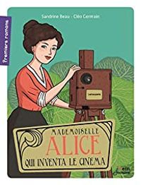 Couverture du livre Mademoiselle Alice qui inventa le cinéma - Sandrine Beau