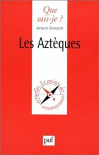 Jacques Soustelle - Que sais-je ? Les Aztèques