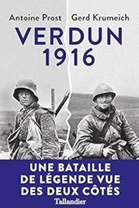 Antoine Prost - Gerard Krumeich - Verdun 1916 : La bataille vue des deux côtés