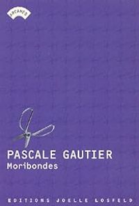 Pascale Gautier - Moribondes