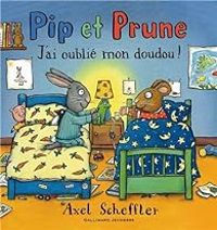 Couverture du livre Pip et Prune : J'ai oublié mon doudou ! - Axel Scheffler