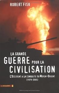 Robert Fisk - La grande guerre pour la civilisation 