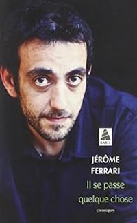 Couverture du livre Il se passe quelque chose : Chroniques - Jerome Ferrari