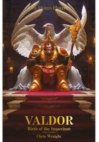 Chris Wraight - Valdor : La naissance de l'Imperium