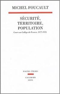 Michel Foucault - Sécurité, territoire, population 