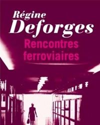 Régine Deforges - Rencontres ferroviaires