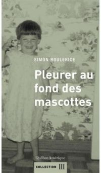 Couverture du livre Pleurer au fond des mascottes - Simon Boulerice