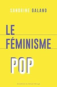 Sandrine Galand - Le féminisme pop