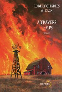 Robert Charles Wilson - À travers temps