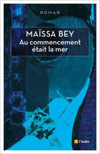 Maïssa Bey - Au commencement était la mer