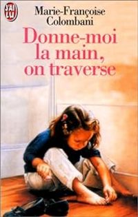 Marie-françoise Colombani - Donne-moi la main, on traverse