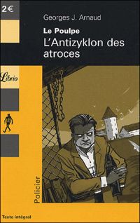 Georges -j. Arnaud - Le Poulpe - L'Antizyklon des atroces