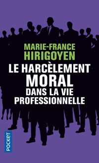 Marie-france Hirigoyen - Le Harcèlement moral dans la vie professionnelle