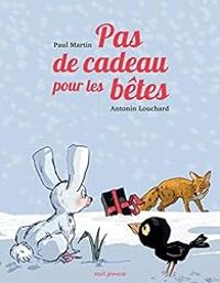 Paul Martin - Antonin Louchard - Pas de cadeau pour les bêtes