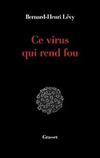 Bernard Henri Levy - Ce virus qui  rend fou