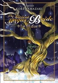 Kore Yamazaki - The Ancient Magus Bride - Nouvelle 1 : Le fil d'or