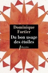 Dominique Fortier - Du bon usage des étoiles