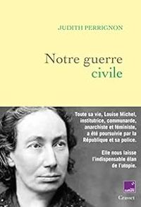 Judith Perrignon - Notre guerre civile