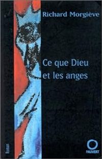 Richard Morgieve - Ce que Dieu et les anges