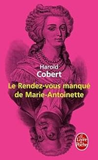 Harold Cobert - Le rendez-vous manqué de Marie-Antoinette