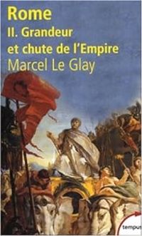 Marcel Le Glay - Grandeur et chute de l'Empire