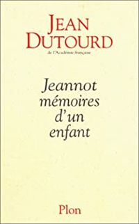 Jean Dutourd - Jeannot, mémoires d un enfant