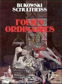 Couverture du livre Folies ordinaires - Charles Bukowski - Matthias Schultheiss - Bukowski Et Chultheiss