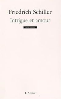 Friedrich Von Schiller - Intrigue et amour