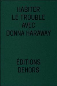 Julien Pieron - Florence Caeymaex - Vinciane Despret - Habiter le trouble avec Donna Haraway