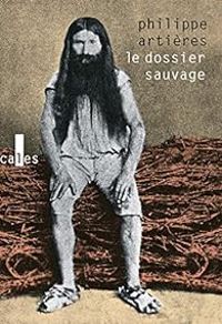 Couverture du livre Le dossier sauvage - Philippe Artieres