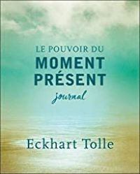 Eckhart Tolle - Le pouvoir du moment présent