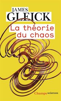 James Gleick - La Théorie du chaos : Vers une nouvelle science