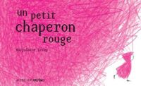 Couverture du livre Un petit chaperon rouge - Marjolaine Leray