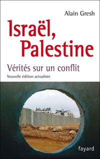 Alain Gresh - Israël, Palestine: Vérités sur un conflit