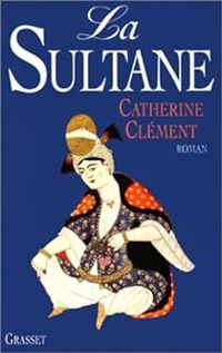 Catherine Clement - La Sultane