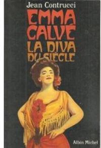 Jean Contrucci - Emma calve, la diva du siecle