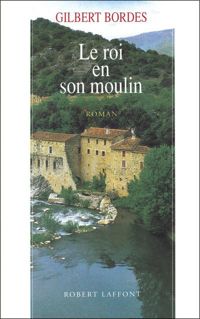 Gilbert Bordes - Le roi en son moulin