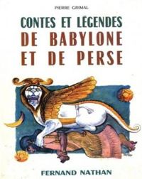 Pierre Grimal - Contes et légendes de Babylone et de Perse